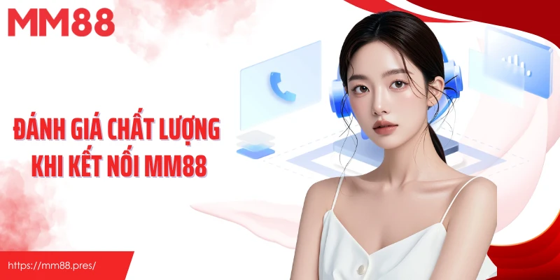 Đánh giá chất lượng khi kết nối MM88